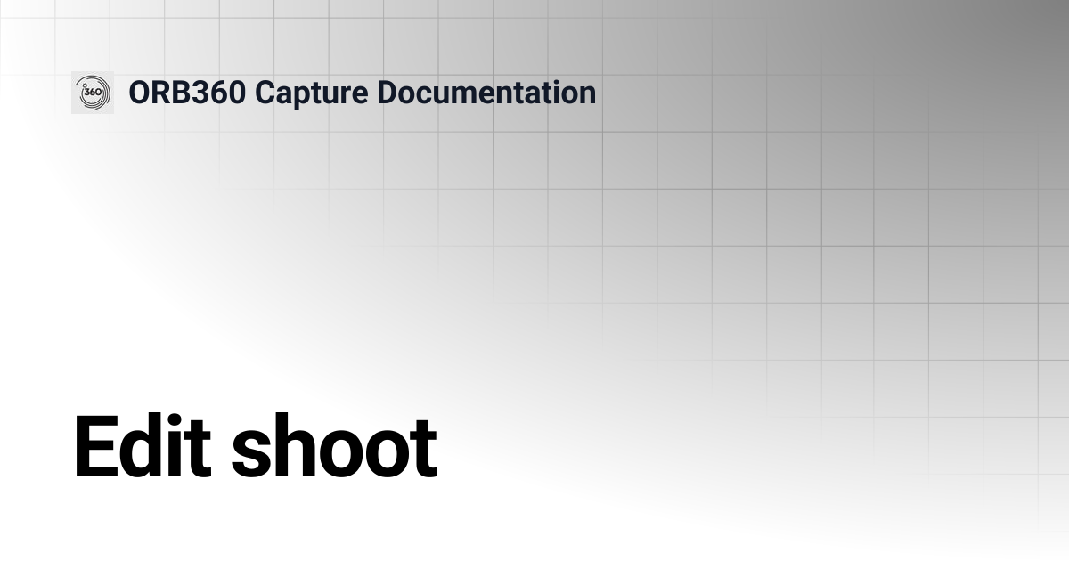 Edit shoot | ORB360 Capture Documentation