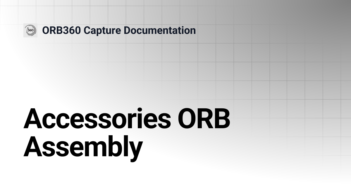 Accessories ORB Assembly | ORB360 Capture Documentation