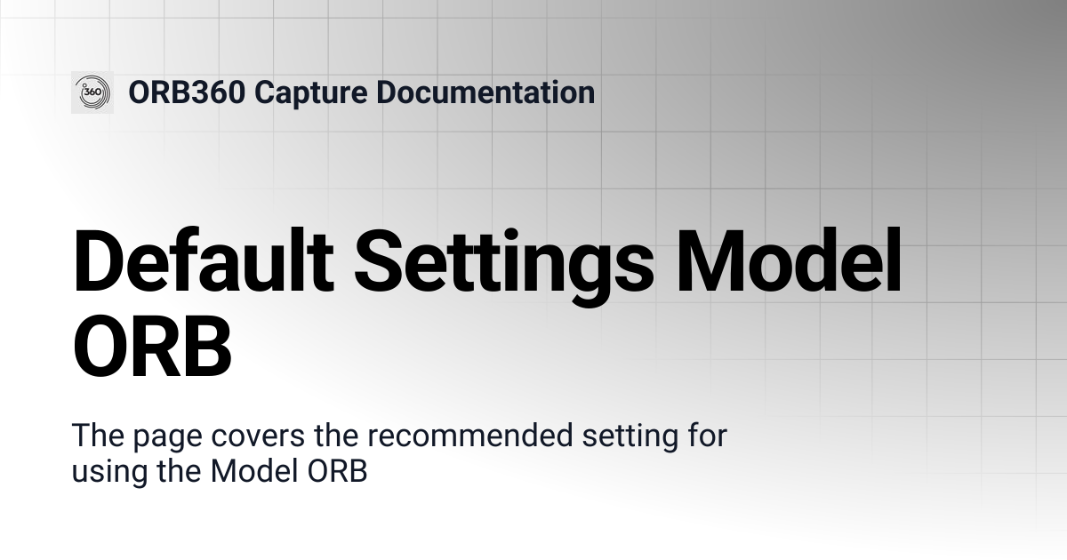Default Settings Model ORB | ORB360 Capture Documentation